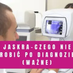 Jaskra czego nie wolno robić, aby nie pogorszyć stanu zdrowia