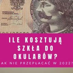 Ile kosztują szkła do okularów astygmatyzm? Ceny, które Cię zaskoczą