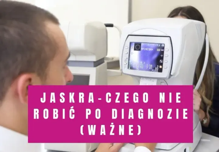 Jaskra czego nie wolno robić, aby nie pogorszyć stanu zdrowia
