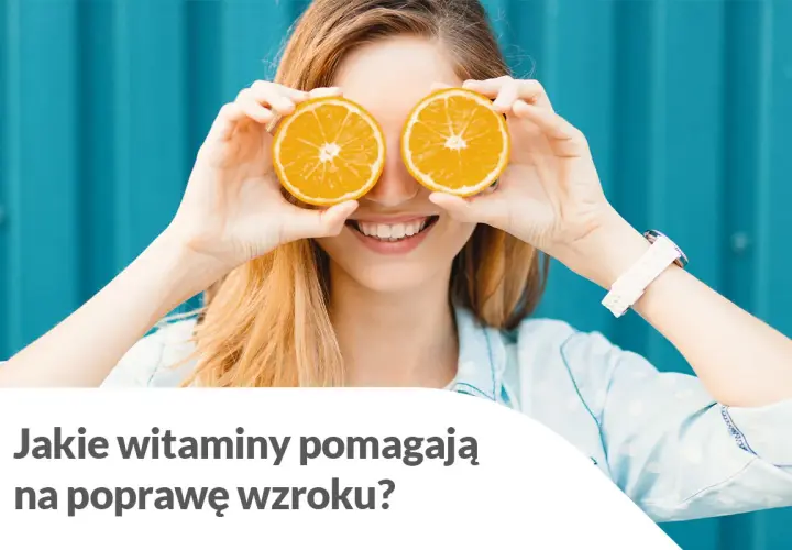 Co jeść na poprawę wzroku - lista najskuteczniejszych produktów i witamin