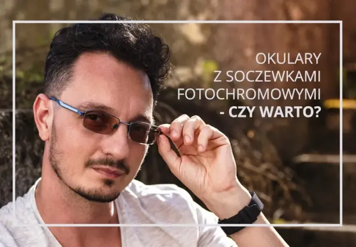 Jak długo działają okulary fotochromowe i co wpływa na ich trwałość
