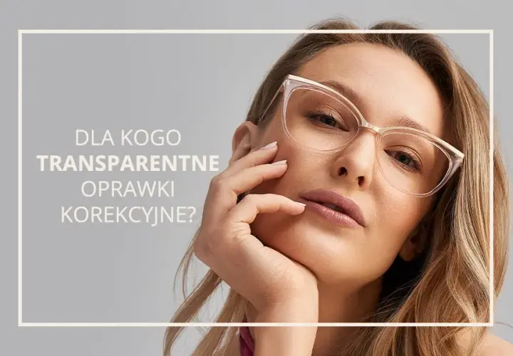 Przezroczyste oprawki dla kogo? Poznaj zasady doboru do typu urody