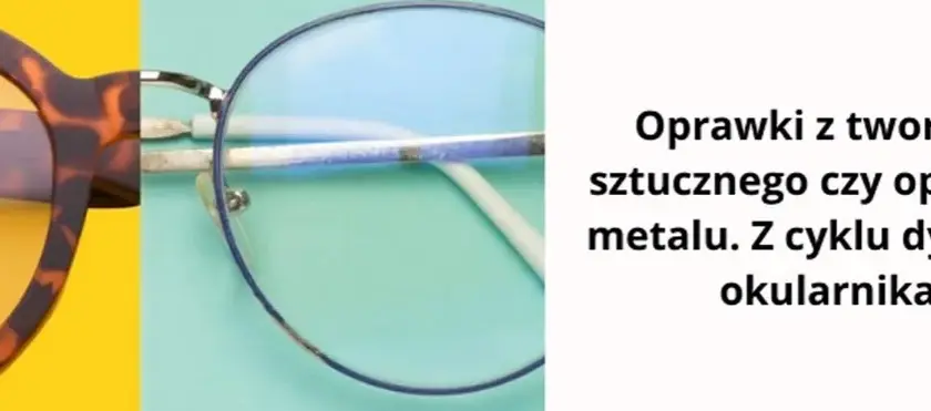 Oprawki metalowe czy plastikowe - jak wybrać najlepsze dla siebie