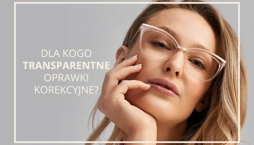 Przezroczyste oprawki dla kogo? Poznaj zasady doboru do typu urody