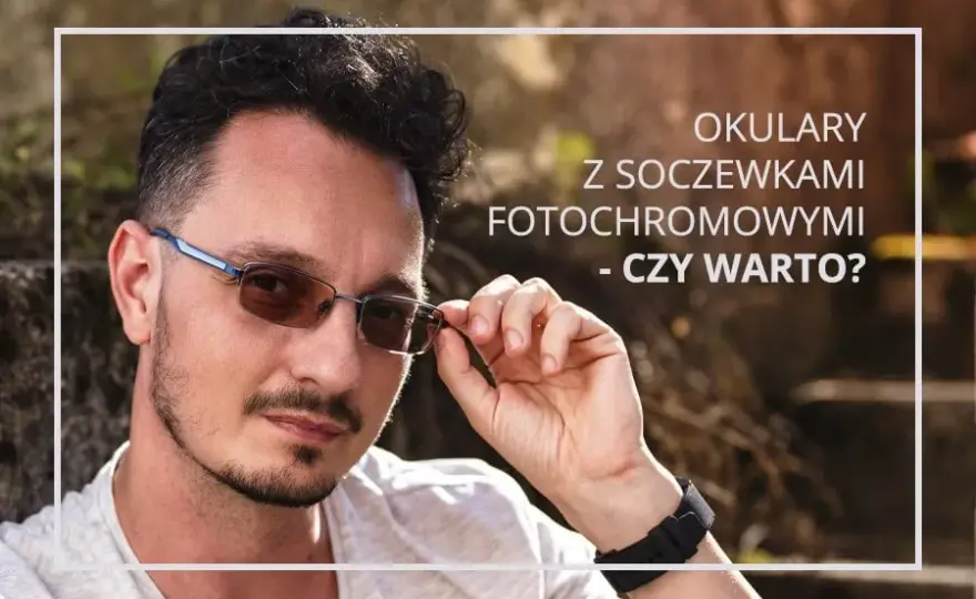 Jak długo działają okulary fotochromowe i co wpływa na ich trwałość
