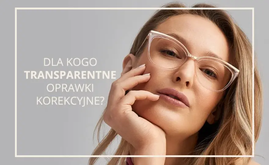 Przezroczyste oprawki dla kogo? Poznaj zasady doboru do typu urody